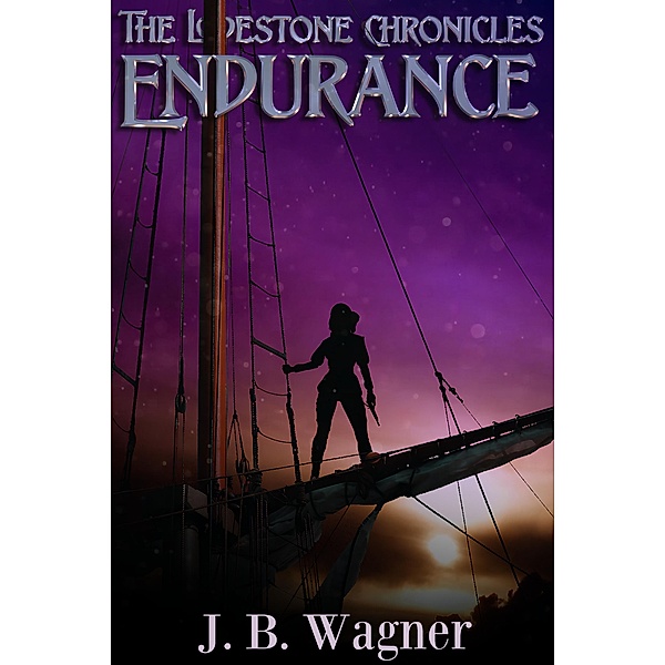 Endurance (The Lodestone Chronicles, #0) / The Lodestone Chronicles, J. B. Wagner