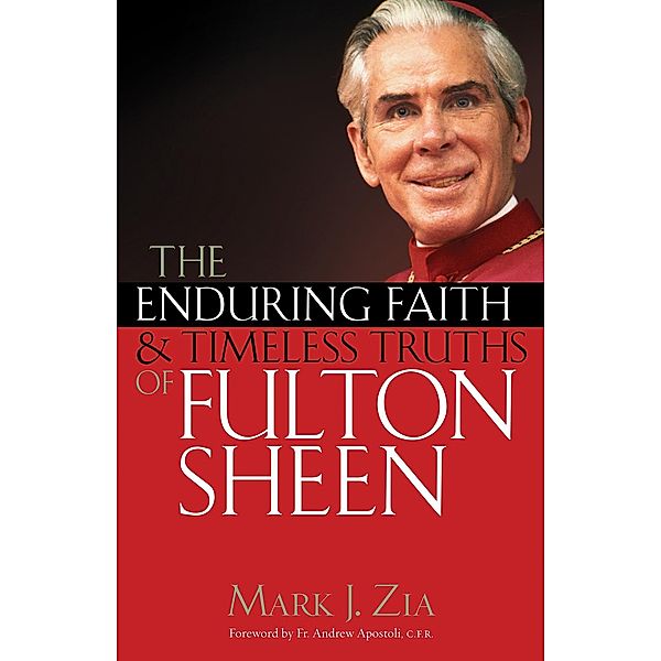 Enduring Faith and Timeless Truths of Fulton Sheen, Mark J. Zia