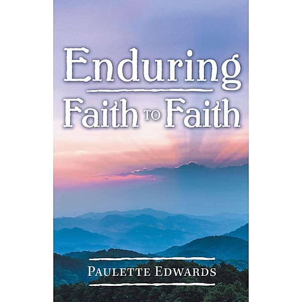 Enduring Faith to Faith, Paulette Edwards