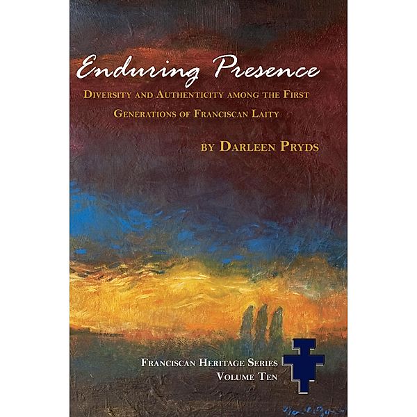 Enduring Presence / Franciscan Heritage Series, Darleen Pryds