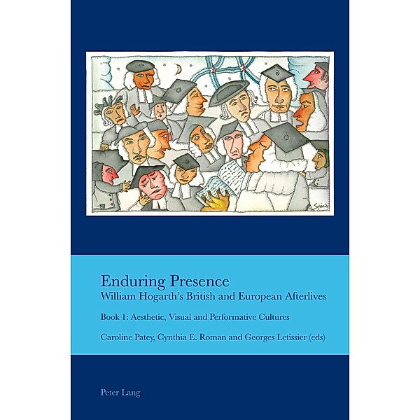 Enduring Presence: William Hogarth's British and European Afterlives / Cultural Interactions: Studies in the Relationship between the Arts Bd.343434