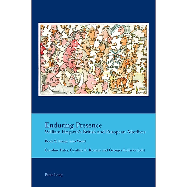 Enduring Presence: William Hogarth's British and European Afterlives / Cultural Interactions: Studies in the Relationship between the Arts Bd.292929