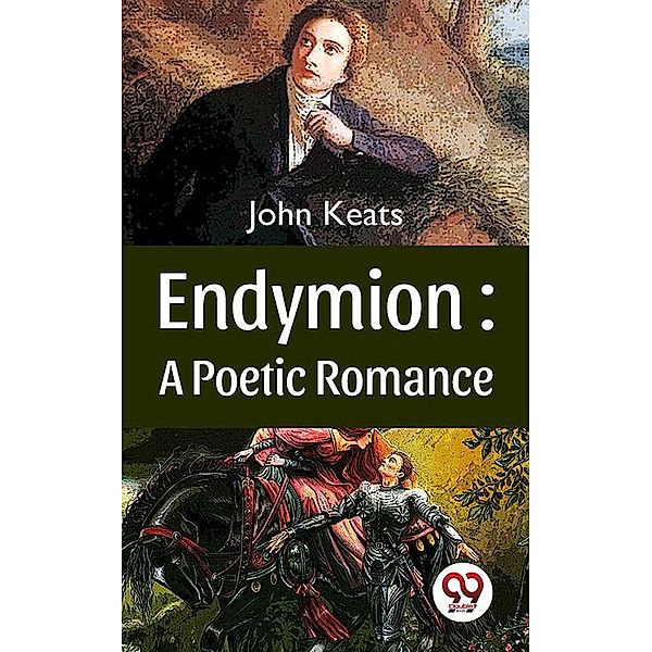 Endymion : A Poetic Romance, John Keats