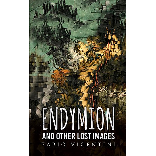 Endymion and Other Lost Images / Austin Macauley Publishers Ltd, Fabio Vicentini