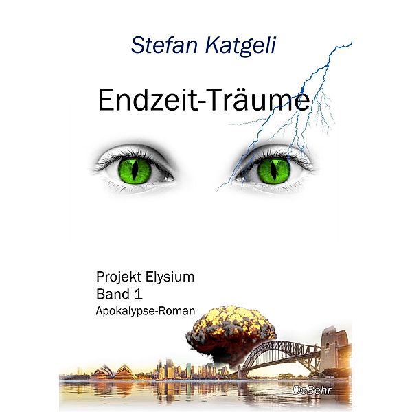 Endzeit-Träume - Projekt Elysium Band 1 - Endzeit-Roman, Stefan Katgeli