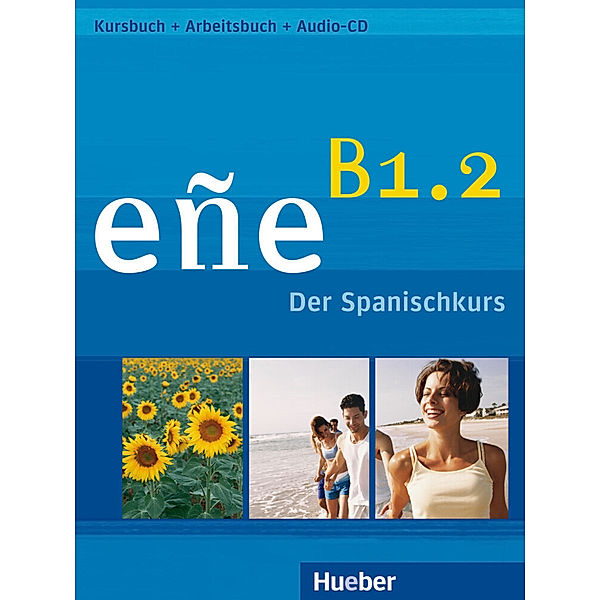 eñe - Der Spanischkurs / eñe B1.2, Cristóbal González Salgado, Marina Hernández Zárate, Luz Emilia Minera Reyna, Alexis Soto Ferrera, Esther Douterelo Fernández