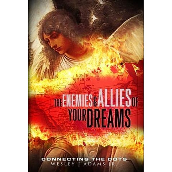 Enemies and Allies of your Dreams, Wesley J Adams Jr.