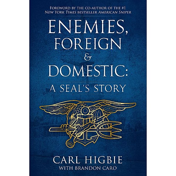 Enemies, Foreign and Domestic: A SEAL's Story / Post Hill Press, Carl Higbie