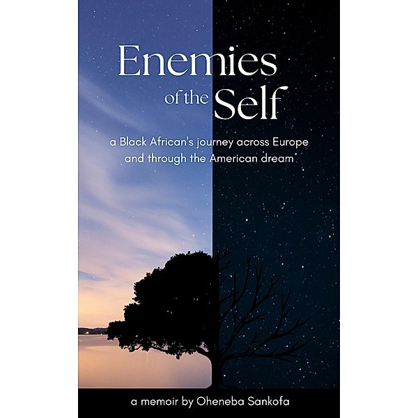 Enemies of the Self: a Black African's journey across Europe and through the American dream, Oheneba Sankofa