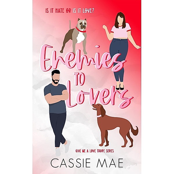 Enemies to Lovers (Give me a Love Trope, #1) / Give me a Love Trope, Cassie Mae