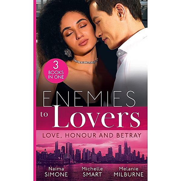 Enemies To Lovers: Love, Honour And Betray: Black Tie Billionaire (Blackout Billionaires) / A Bride at His Bidding / Engaged to Her Ravensdale Enemy, Naima Simone, Michelle Smart, Melanie Milburne