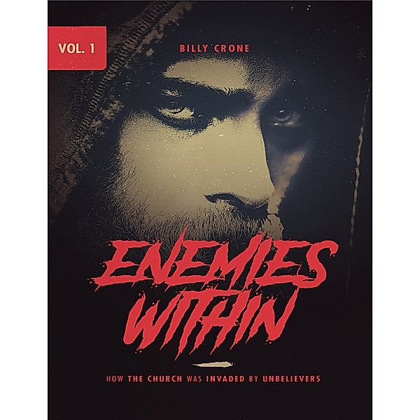 Enemies Within How the Church was Invaded by Unbelievers Vol.1, Billy Crone