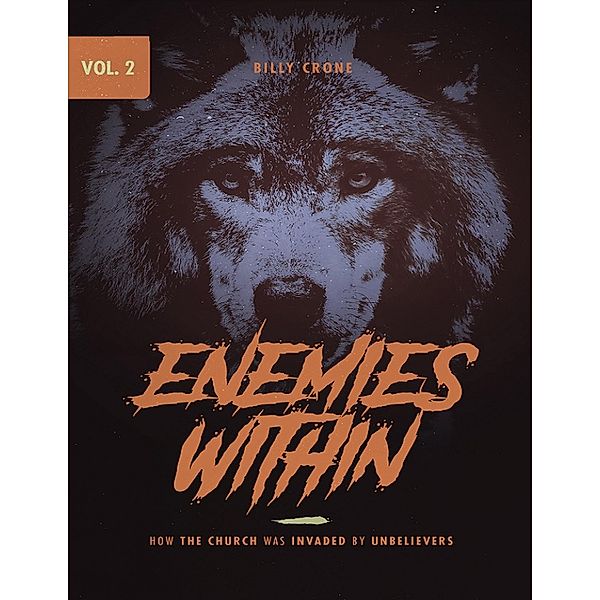 Enemies Within How the Church was Invaded by Unbelievers Vol.2, Billy Crone
