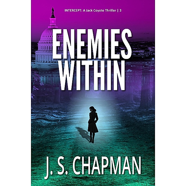 Enemies Within (INTERCEPT: A Jack Coyote Thriller, #3) / INTERCEPT: A Jack Coyote Thriller, J. S. Chapman