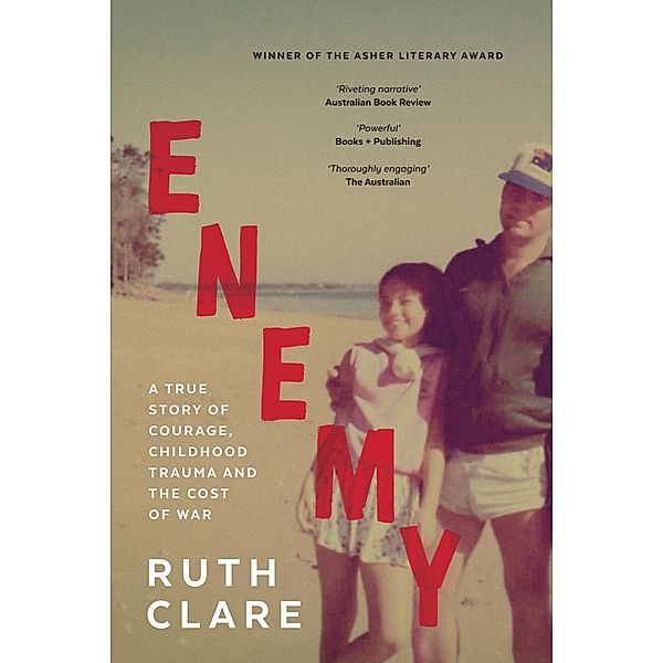 Enemy: A True Story of Courage, Childhood Trauma and The Cost of War, Ruth Clare