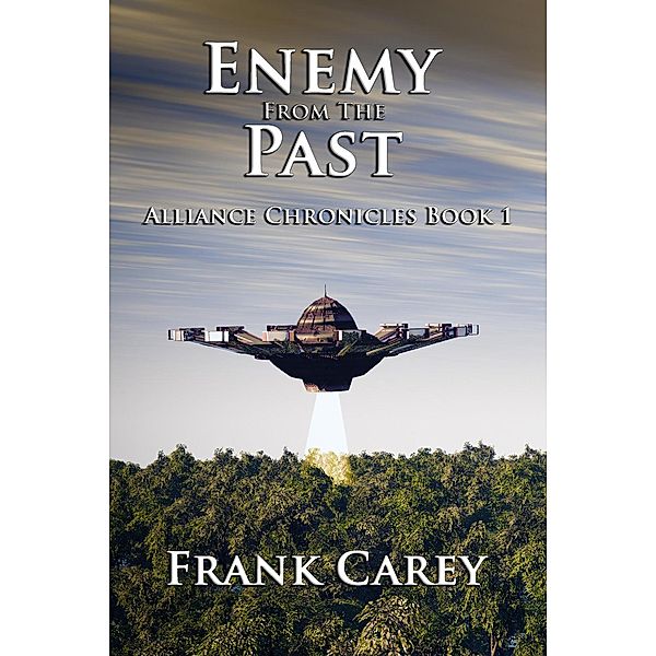 Enemy from the Past (Alliance Chronicles, #1), Frank Carey