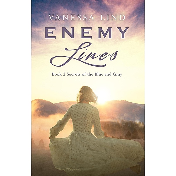 Enemy Lines (SECRETS OF THE BLUE AND GRAY series featuring women spies in the American Civil War) / SECRETS OF THE BLUE AND GRAY series featuring women spies in the American Civil War, Vanessa Lind