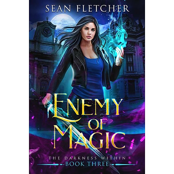 Enemy of Magic (The Darkness Within, #3) / The Darkness Within, Sean Fletcher