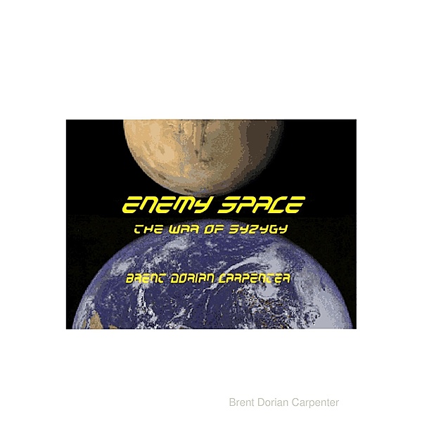 Enemy Space: The War of Syzygy, Brent Dorian Carpenter