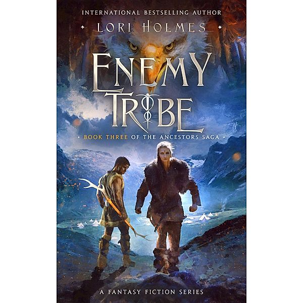 Enemy Tribe (The Ancestors Saga, #3) / The Ancestors Saga, Lori Holmes