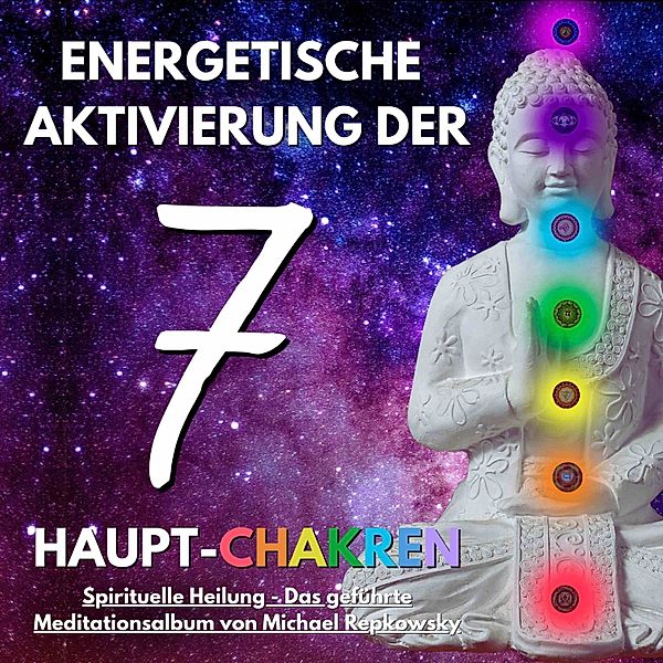 Energetische Aktivierung der 7 Haupt-Chakren, Michael Repkowsky