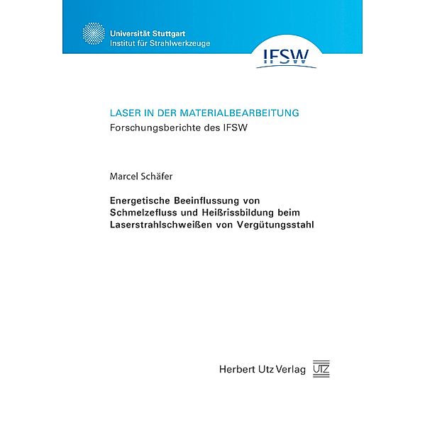 Energetische Beeinflussung von Schmelzefluss und Heißrissbildung beim Laserstrahlschweißen von Vergütungsstahl / Laser in der Materialbearbeitung Bd.93, Marcel Schäfer