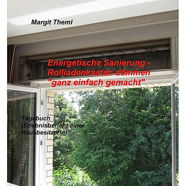 Energetische Sanierung - Rollladenkasten dämmen ganz einfach gemacht, Margit Theml