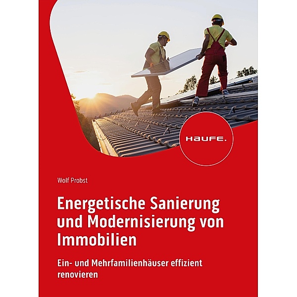 Energetische Sanierung und Modernisierung von Immobilien / Haufe Fachbuch, Wolf Probst
