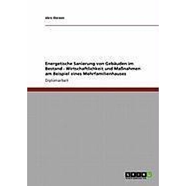 Energetische Sanierung von Gebäuden im Bestand - Wirtschaftlichkeit und Maßnahmen am Beispiel eines Mehrfamilienhauses, Jörn Oerzen