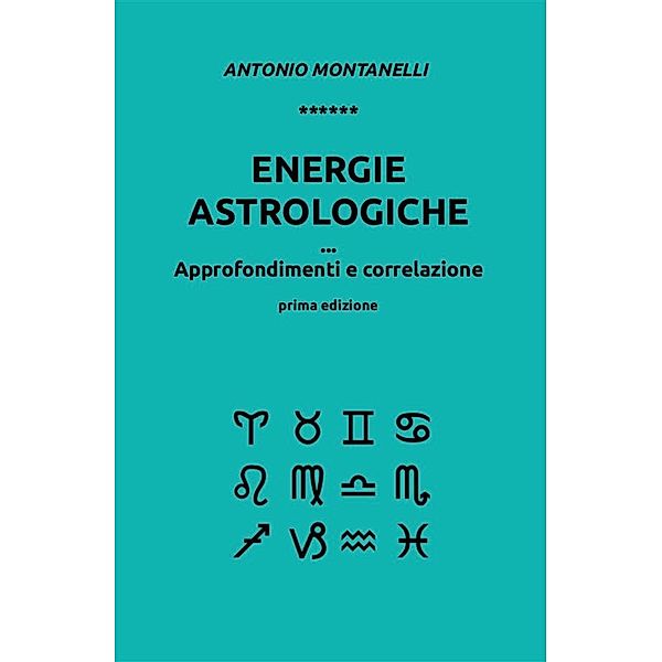 Energie astrologiche. Approfondimenti e correlazione, Antonio Montanelli