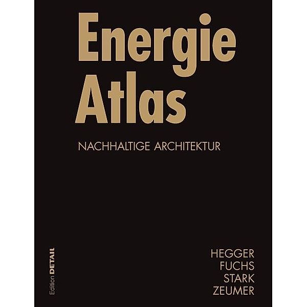 Energie Atlas / DETAIL Atlas, Manfred Hegger, Matthias Fuchs, Thomas Stark, Martin Zeumer