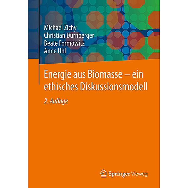 Energie aus Biomasse - ein ethisches Diskussionsmodell, Michael Zichy, Christian Dürnberger, Beate Formowitz, Anne Uhl