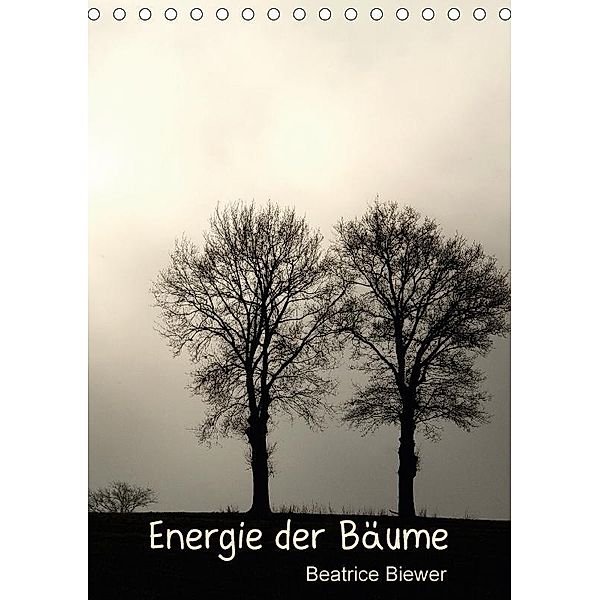 Energie der Bäume (Tischkalender 2017 DIN A5 hoch), Beatrice Biewer