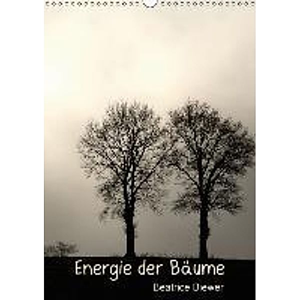 Energie der Bäume (Wandkalender 2016 DIN A3 hoch), Beatrice Biewer