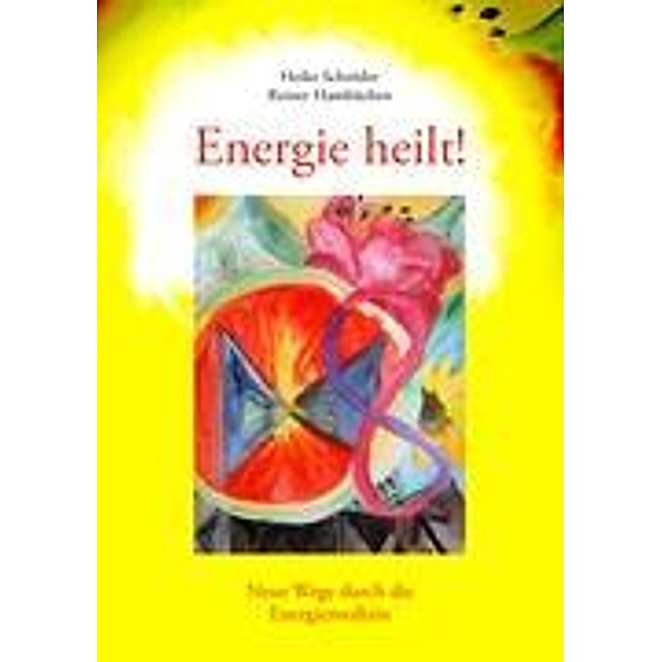 Energie heilt !, Heike Schröder, Reiner Hambüchen