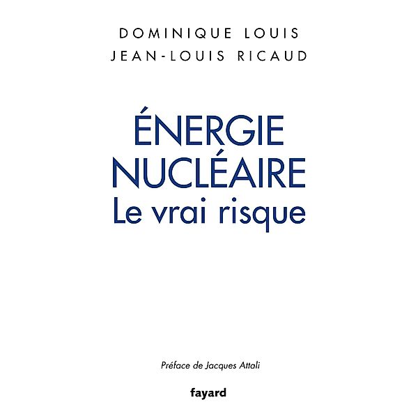 Énergie nucléaire : le vrai risque / Documents, Dominique Louis, Jean-Louis Ricaud