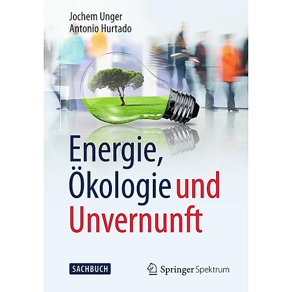 Energie, Ökologie und Unvernunft, Jochem Unger, Antonio Hurtado