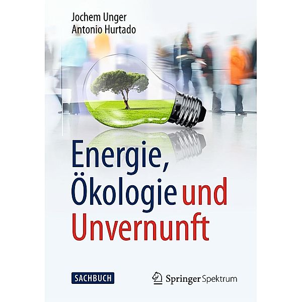 Energie, Ökologie und Unvernunft, Jochem Unger, Antonio Hurtado