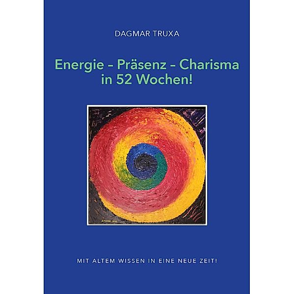 Energie - Präsenz - Charisma in 52 Wochen! / myMorawa von Dataform Media GmbH, Dagmar Truxa