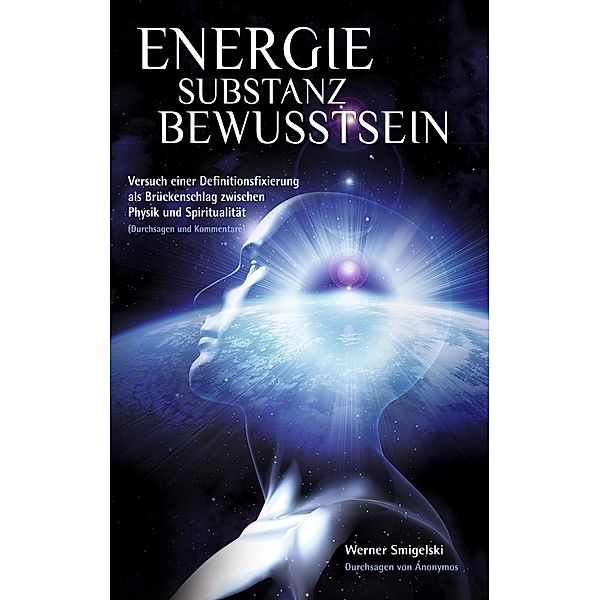 Energie - Substanz - Bewusstsein, Werner Smigelski
