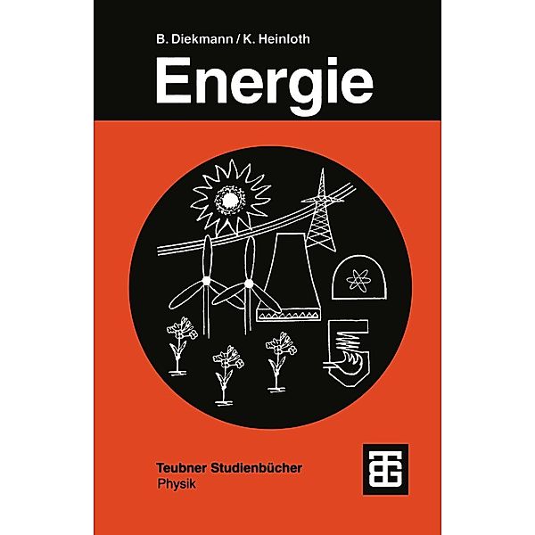 Energie / Teubner Studienbücher Physik, Bernd Diekmann, Klaus Heinloth