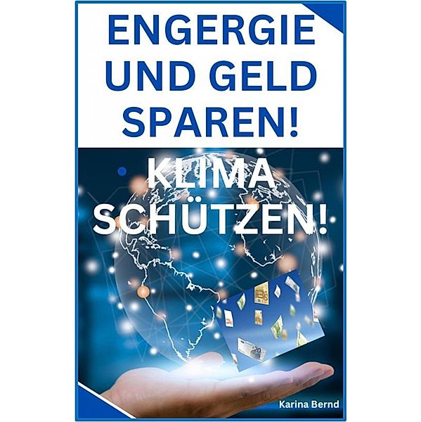 Energie und Geld sparen! Klima schützen!, Karina Bernd