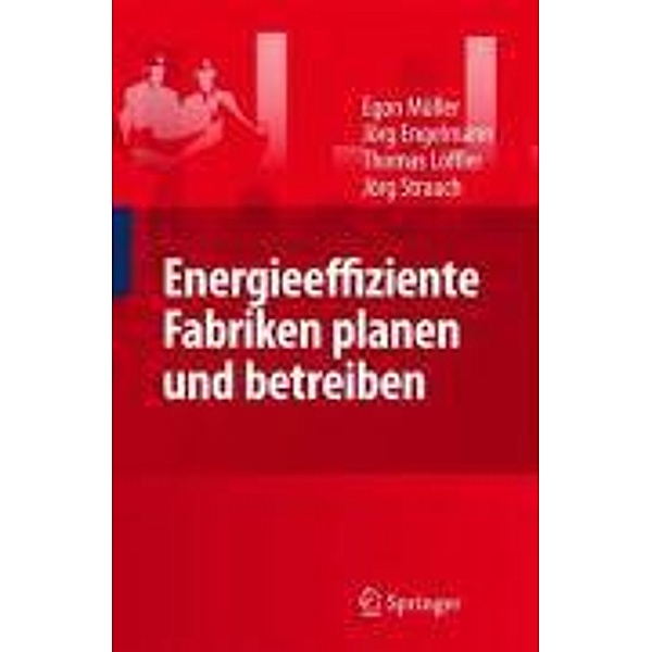 Energieeffiziente Fabriken planen und betreiben / Springer, Egon Müller, Jörg Engelmann, Thomas Löffler, Strauch Jörg