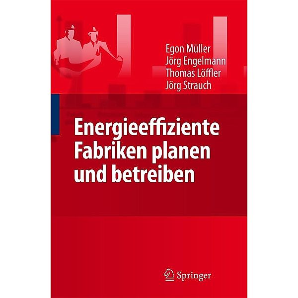 Energieeffiziente Fabriken planen und betreiben, Egon Müller, Jörg Engelmann, Thomas Löffler, Strauch Jörg