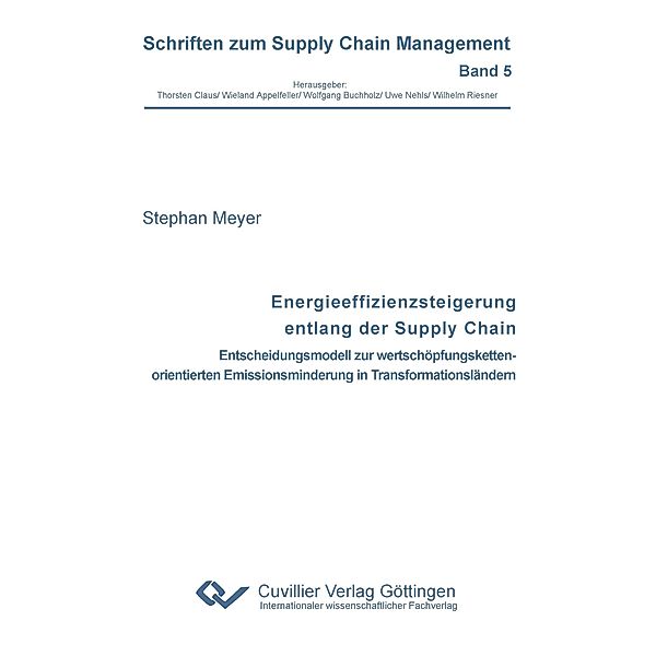 Energieeffizienzsteigerung entlang der Supply Chain. Entscheidungsmodell zur wertschöpfungskettenorientierten Emissionsminderung in Transformationsländern, Stephan Meyer