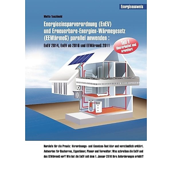 Energieeinsparverordnung (EnEV) und Erneuerbare-Energien-Wärmegesetz (EEWärmeG) parallel anwenden.Tl.1, Melita Tuschinski