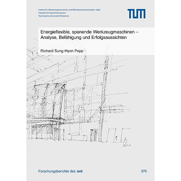 Energieflexible, spanende Werkzeugmaschinen / Forschungsberichte IWB Bd.370, Richard Sung-Hyon Popp