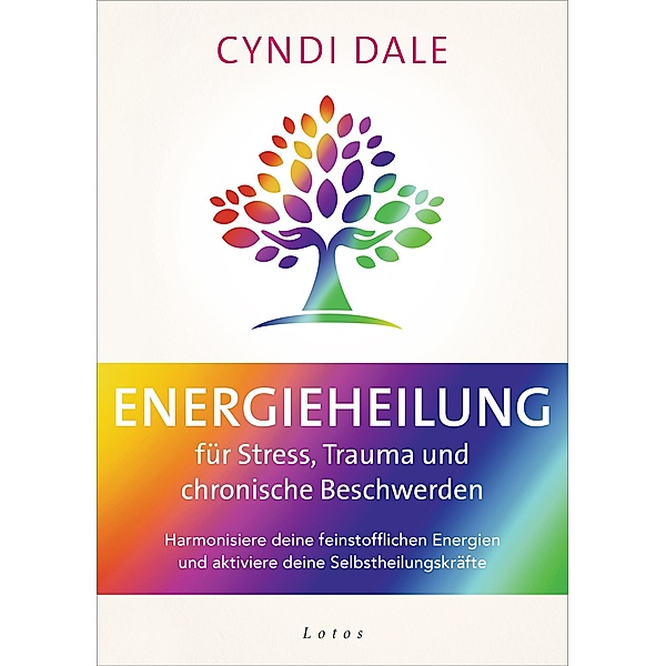 Energieheilung für Stress, Trauma und chronische Beschwerden, Cyndi Dale