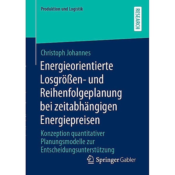 Energieorientierte Losgrössen- und Reihenfolgeplanung bei zeitabhängigen Energiepreisen / Produktion und Logistik, Christoph Johannes