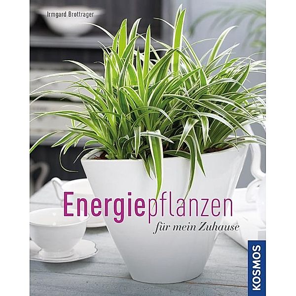 Energiepflanzen für mein Zuhause, Irmgard Brottrager